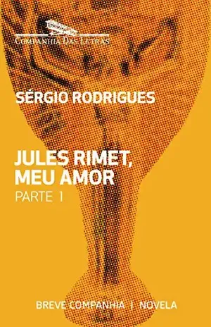 Jules Rimet, meu amor – Parte 1 (Breve Companhia) - Sérgio Rodrigues