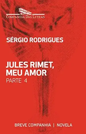 Jules Rimet, meu amor – Parte 4 (Breve Companhia) – Sérgio Rodrigues