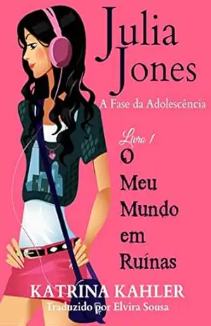 Julia Jones – A Fase da Adolescência – Livro 1 – O Meu Mundo em Ruínas – Katrina Kahler