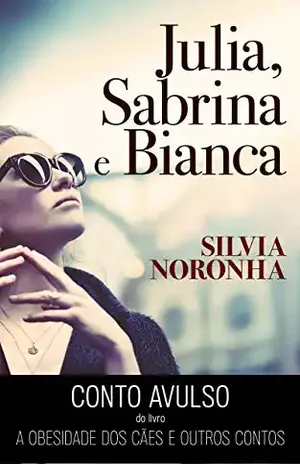 Júlia, Sabrina e Bianca: (Conto avulso) – Silvia Noronha