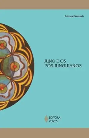 Jung e os pós–junguianos (Reflexões Junguianas) – Andrew Samuels