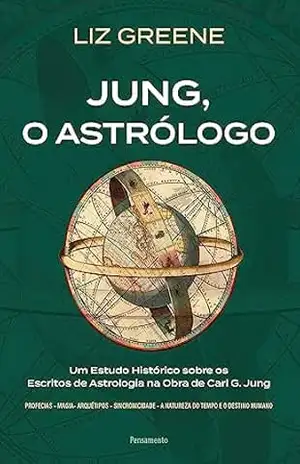 Jung, o astrólogo: Um estudo histórico sobre os escritos de astrologia na obra de Carl G. Jung – Liz Greene