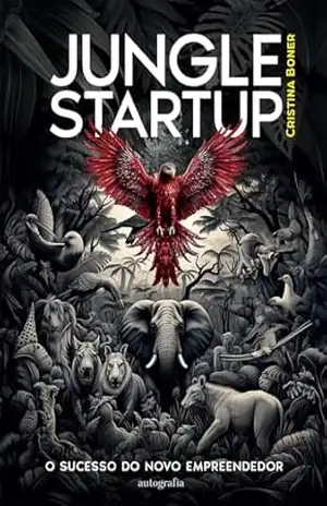 Jungle Startup: ; o sucesso do novo empreendedor – Cristina Boner
