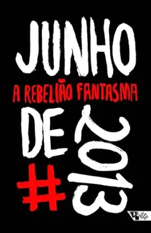 Junho de 2013: A rebelião fantasma – Camila Rocha