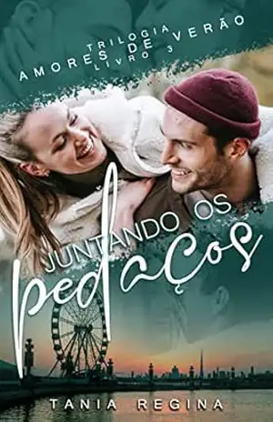 Juntando os pedaços (Amores de Verão Livro 3) – Tânia Regina