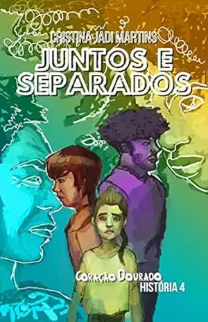 Juntos e Separados (Coração Dourado, História 4) – Cristina Jadi Martins