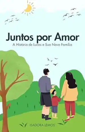 Juntos por Amor: A História de Lucas e Sua Nova Família - Isadora  Lemos