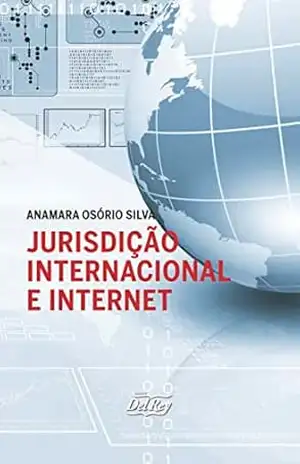Jurisdição Internacional e Internet – Anamara Osório Silva