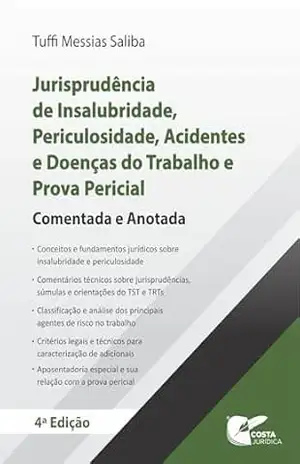 Jurisprudência de Insalubridade, Periculosidade, Acidentes e Doenças do Trabalho e Prova Pericial: Comentada e Anotada – Tuffi Messias Saliba