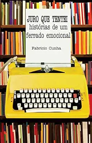 Juro que tentei: História de um ferrado emocional – Fabricio Cunha