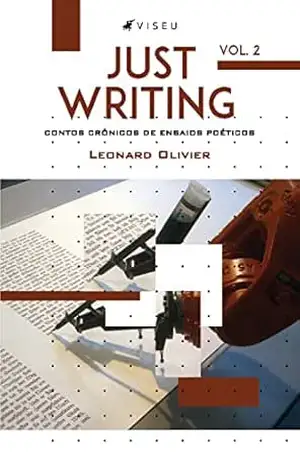 Just Writing: Contos crônicos de ensaios poéticos – Volume 2 – Leonard Olivier