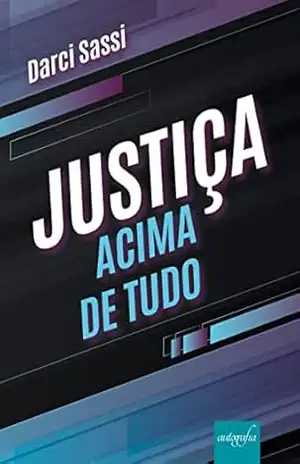 Justiça acima de tudo - Darci Sassi