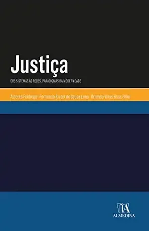 Justiça: Dos Sistemas às Redes. Paradigmas da Modernidade (Manuais Universitários) – Alberto Febbrajo / Fernando Rister de Sousa Lima / Orlando Villas Bôas Filho