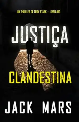 Justiça Clandestina (Um Thriller de Troy Stark — Livro #10) – Jack Mars