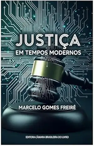 Justiça em Tempos Modernos - Marcelo Gomes Freire