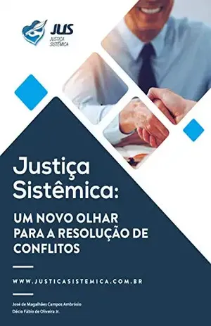 Justiça Sistêmica: Um novo olhar para resolução de conflitos – José de Magalhães Campos Ambrósio