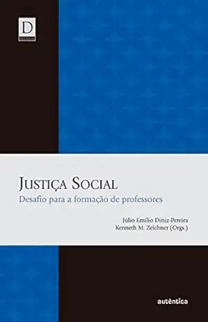 Justiça Social: Desafio para a formação de professores – Júlio Emílio Diniz-Pereira