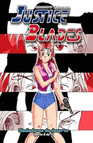 Justice Blades: Gladiadores do Deserto (parte 2) – Roberto Kohama