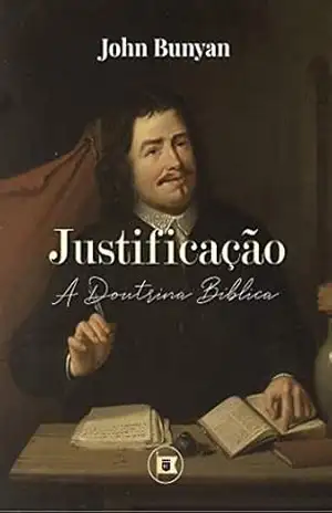 Justificação: A Doutrina Bíblica – John Bunyan