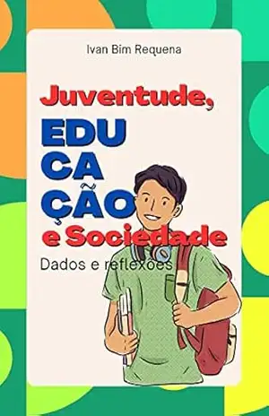 Juventude, Educação e Sociedade – dados e reflexões – Ivan Bim Requena