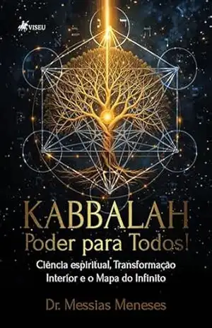 Kabbalah Poder para Todos!: Ciência espiritual, Transformação Interior e o Mapa do Infinito – Dr. Messias Meneses