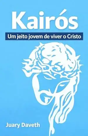 KAIROS – UM JEITO JOVEM DE VIVER O CRISTO - JUARY DAVETH BARBOSA DE OLIVEIRA