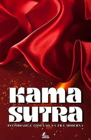 Kama Sutra: Intimidade e Conexão na Era Moderna - Editora Mentes Curiosas