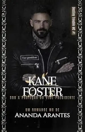 Kane Foster: Sob a proteção do vice–presidente: Destiny Trouble Moto Clube – Livro 1 – Ananda Arantes