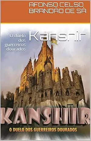 Kanshir: O duelo dos guerreiros dourados – AFONSO CELSO BRANDAO DE SA