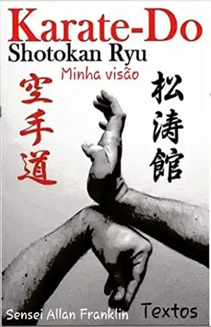 Karate– Do Shotokan Ryu Minha Visão - Allan Franklin