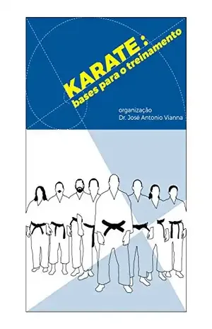 Karate: Bases para o treinamento - José Antonio Vianna