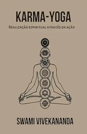KARMA–YOGA: Realização espiritual através da ação – Swami Vivekananda