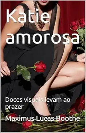 Katie amorosa: Doces visuais levam ao prazer – Maximus Lucas Boothe