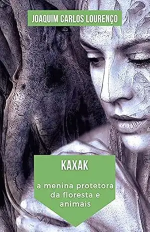 Kaxak: a menina protetora da floresta e animais – Joaquim Carlos Lourenço