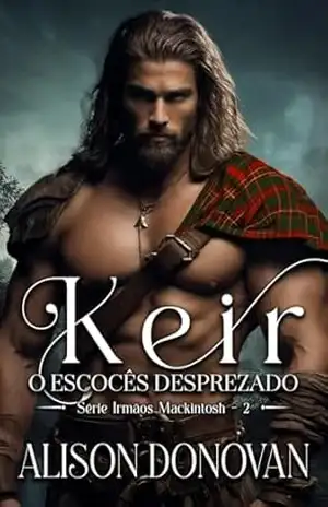 Keir: O escocés desprezado (Série Irmãos MacKintosh Livro 2) – Alison Donovan