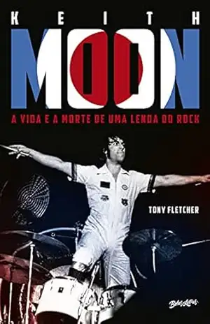 Keith Moon: A vida e a morte de uma lenda do rock - Tony Fletcher