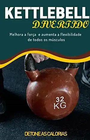 Kettelebell Divertido: Melhora a força e aumenta a flexibilidade de todos os músculos - Luiz Cesar