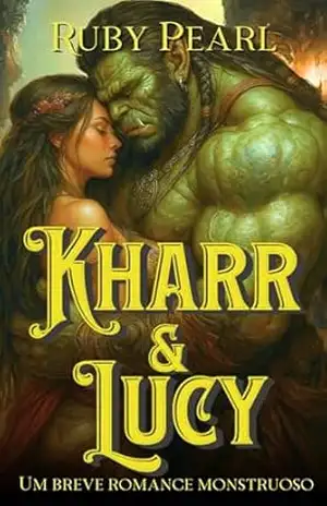 Kharr e Lucy: Um breve romance monstruoso (Destinada ao Monstro) – Ruby Pearl