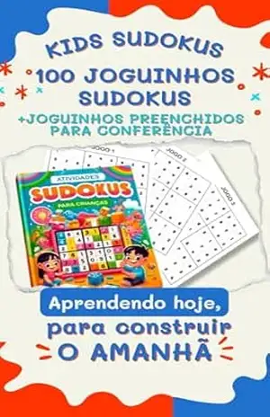 KIDS SUDOKUS – 100 JOGUINHOS SUDOKUS INFANTIS: +JOGUINHOS PREENCHIDOS PARA CONFERÊNCIA – Edson  Soares