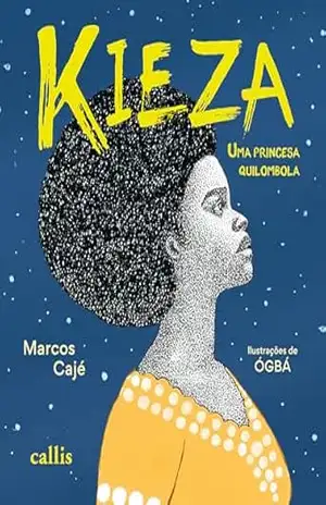 Kieza, uma princesa quilombola: Uma aventura sobre coragem, raízes africanas e a luta pela liberdade – Marcos Cajé