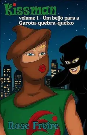 Kissman V1.I: volume 1: Um beijo para a Garota–quebra–queixo (versão ilustrada) (SOU + VERDE) – Rose Freire