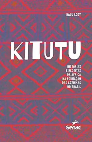 Kitutu: Histórias e receitas da África na formação das cozinhas do Brasil – Raul Lody