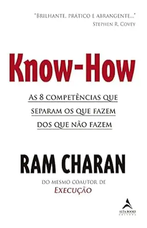 Know How: As 8 competências que separam os que fazem acontecer dos que não fazem – Ram Charan