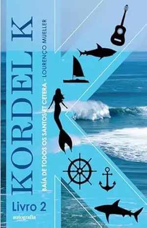 Kordel K: Baía de Todos os Santos – Et cetera – Livro 2 – Lourenço Mueller