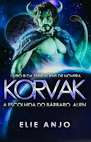 Korvak: A escolhida do bárbaro alien (Aliens de Novera Livro 3) - Elie Anjo