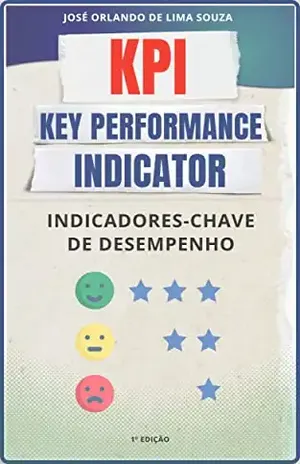 KPI – Key Performance Indicator: Aprenda como utilizar KPIs em seus projetos - José Orlando de Lima Souza
