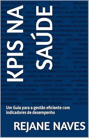 KPIs na saúde: Um Guia para a gestão eficiente com indicadores de desempenho – REJANE NAVES