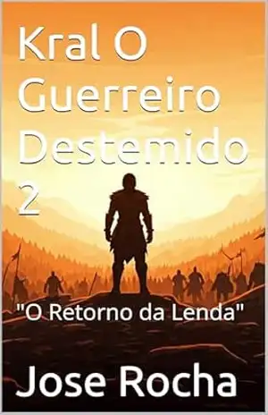 Kral O Guerreiro Destemido 2: “O Retorno da Lenda” – José  Rocha