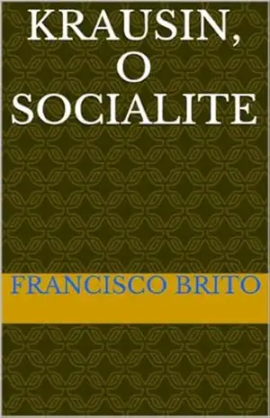 KRAUSIN, O SOCIALITE - FRANCISCO DE ASSIS  BRITO