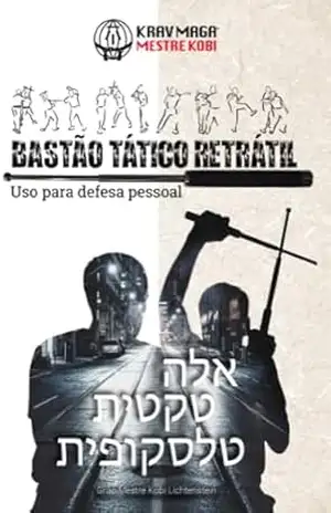 Krav Maga: bastão tático retrátil; uso para defesa pessoal – Grão Mestre Kobi Lichtenstein